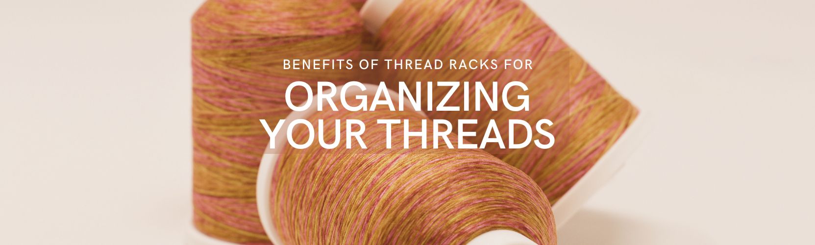 Exploring the Benefits of Thread Racks for Organizing Your Threads ...