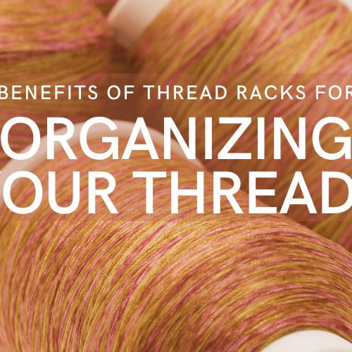 Exploring the Benefits of Thread Racks for Organizing Your Threads