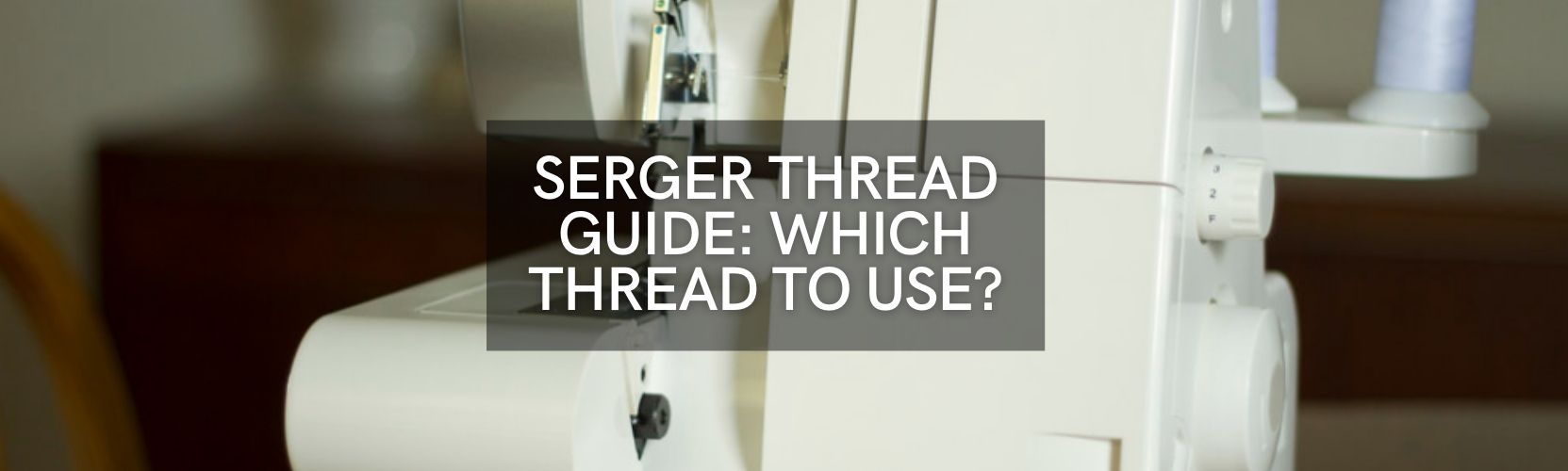 Serger Thread: Exploring Types and Uses — AllStitch Embroidery Supplies