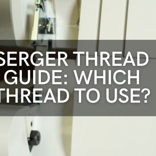 Serger Thread: Exploring Types and Uses
