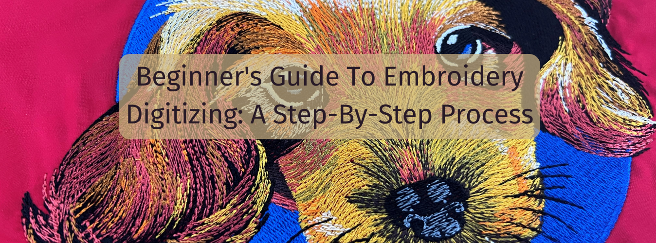 Beginner's Guide To Embroidery Digitizing: A Step-By-Step Process