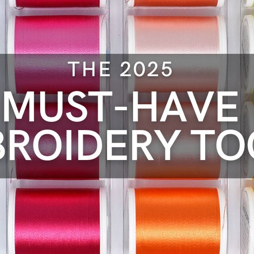 2025 Must-Have Embroidery Tools