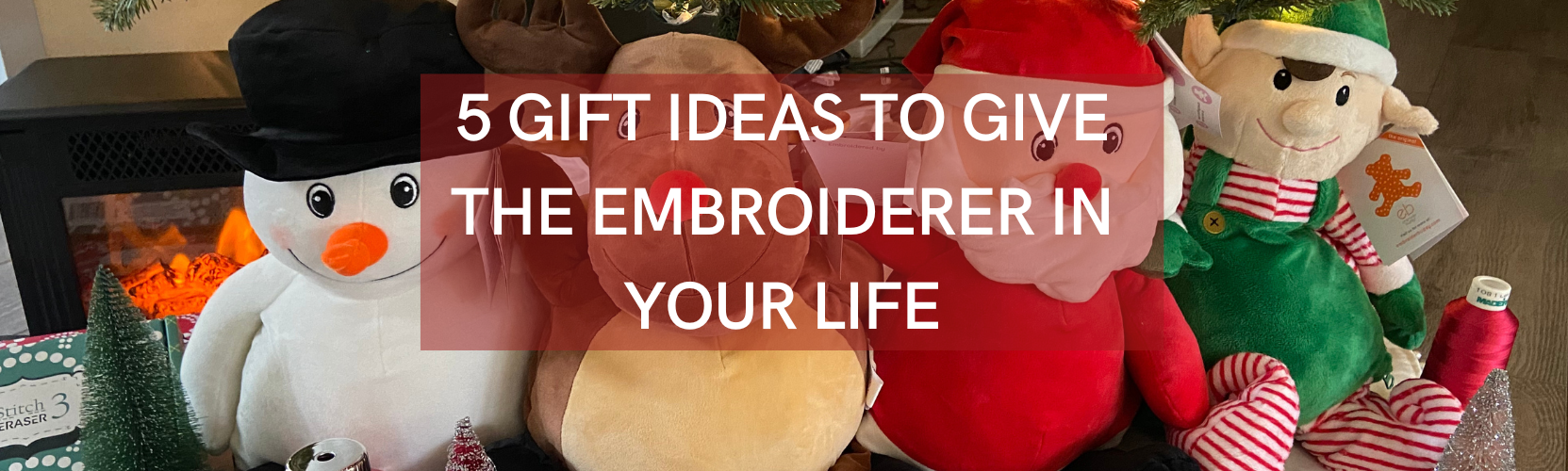 5 Gift Ideas to Give The Embroiderer In Your Life