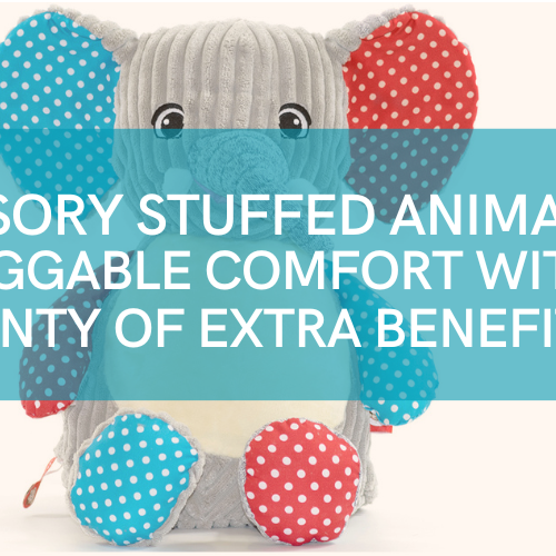 Sensory Stuffed Animals: Huggable Comfort with Plenty of Extra Benefits