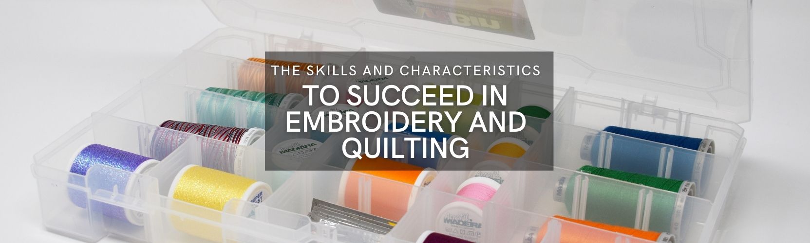 The Key Skills and Characteristics of a Proficient Embroiderer and Quilter