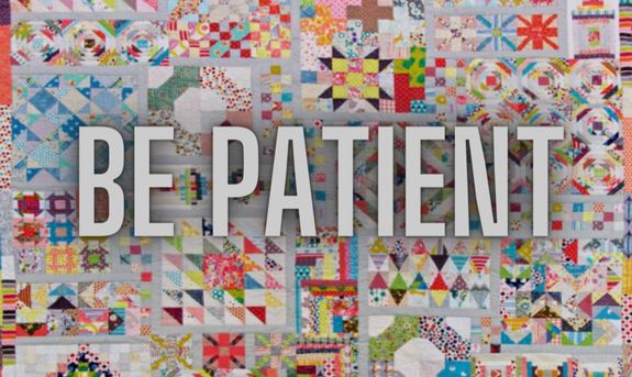 Patience Is A Virtue In Quilting